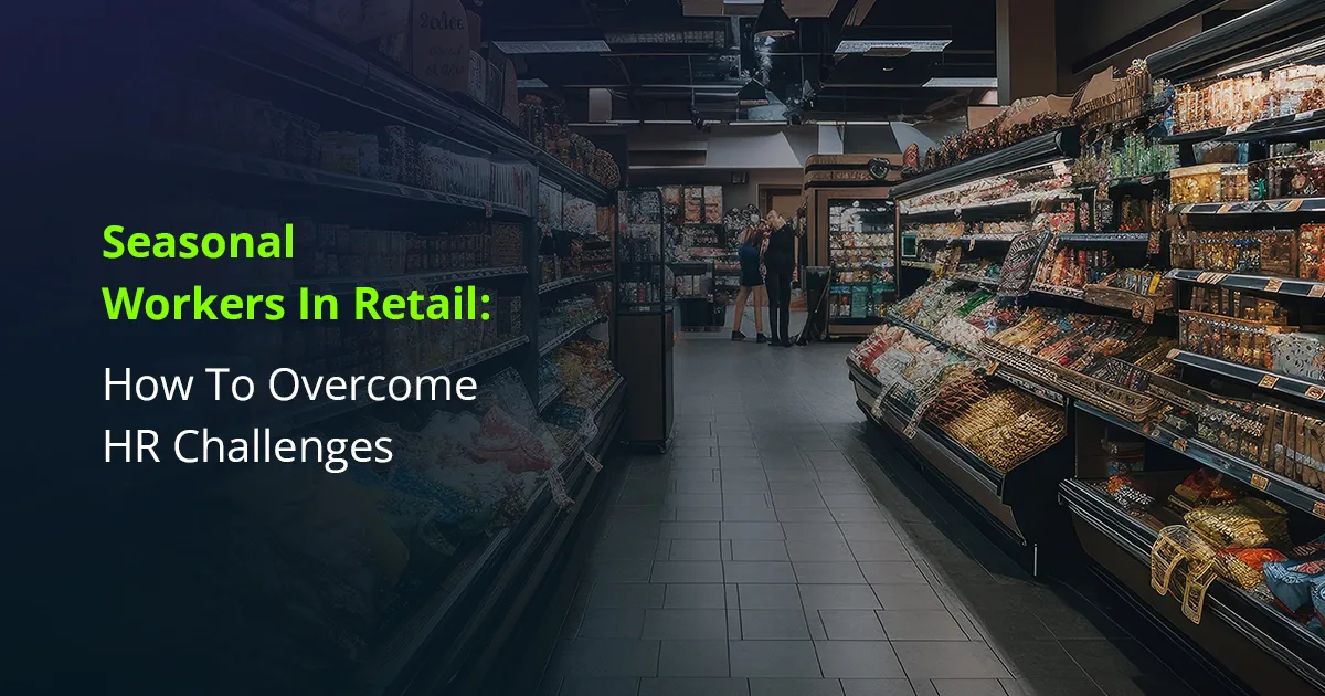 Seasonal Workers in Retail How to HR Challenges